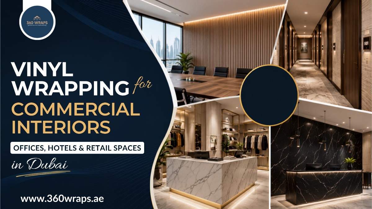 Vinyl Wrapping for Commercial Interiors: Offices, Hotels & Retail Spaces in Dubai
